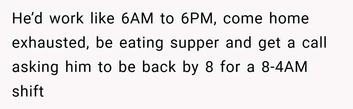 Manager Won’t Stop Calling Employee At 6 AM, So She Calls Him At 3:30 AM Instead He’d work like 6AM to 6PM, come home exhausted, be eating supper and get a call asking him to be back by 8 for a 8-4AM shift