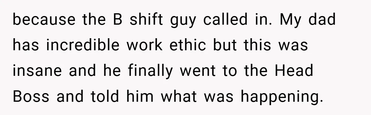Manager Won’t Stop Calling Employee At 6 AM, So She Calls Him At 3:30 AM Instead because the B shift guy called in. My dad has incredible work ethic but this was insane and he finally went to the Head Boss and told him what was...