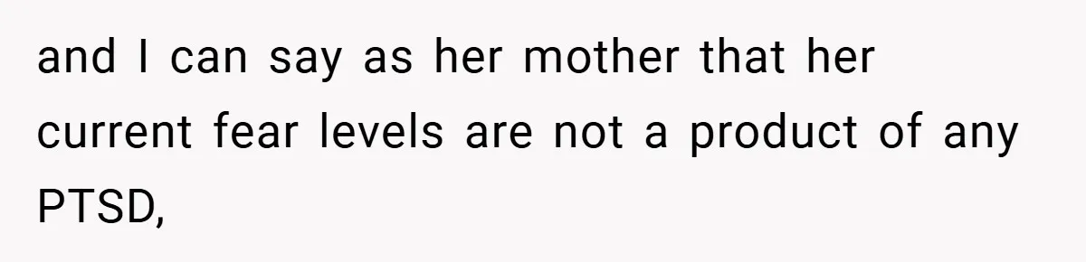 Mom Laughs When Teen Daughter Says She Has PTSD After Flood - Then Wonders Why the Girl Won’t Speak to Her Again and I can say as her mother that her current fear levels are not a product of any PTSD,