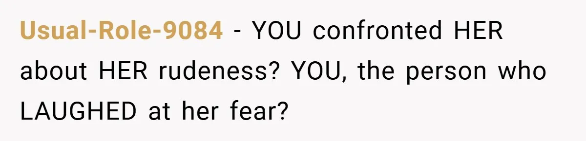 Mom Laughs When Teen Daughter Says She Has PTSD After Flood - Then Wonders Why the Girl Won’t Speak to Her Again Usual-Role-9084 − YOU confronted HER about HER rudeness? YOU, the person who LAUGHED at her fear?