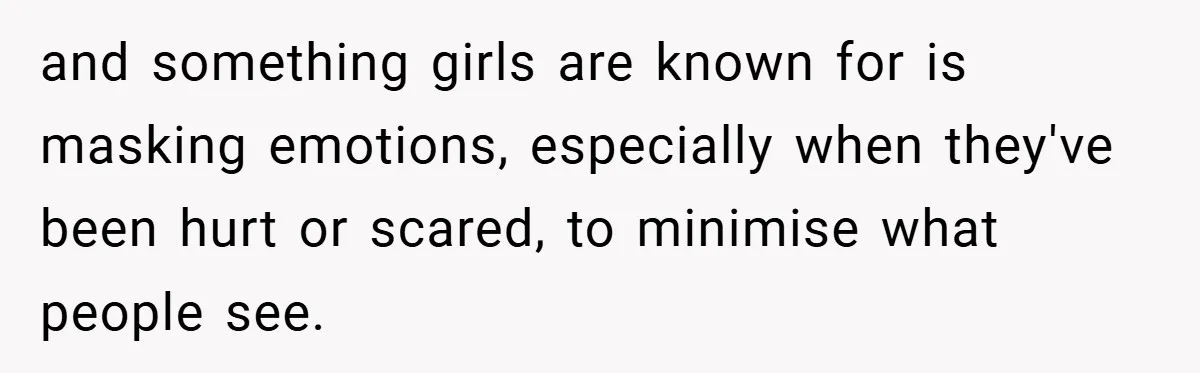 Mom Laughs When Teen Daughter Says She Has PTSD After Flood - Then Wonders Why the Girl Won’t Speak to Her Again and something girls are known for is masking emotions, especially when they've been hurt or scared, to minimise what people see.