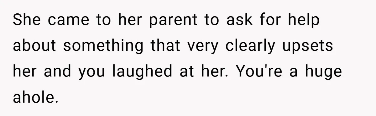 Mom Laughs When Teen Daughter Says She Has PTSD After Flood - Then Wonders Why the Girl Won’t Speak to Her Again She came to her parent to ask for help about something that very clearly upsets her and you laughed at her. You're a huge ahole.