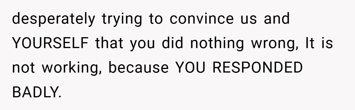Mom Laughs When Teen Daughter Says She Has PTSD After Flood - Then Wonders Why the Girl Won’t Speak to Her Again desperately trying to convince us and YOURSELF that you did nothing wrong, It is not working, because YOU RESPONDED BADLY.