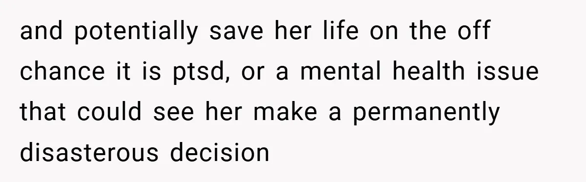 Mom Laughs When Teen Daughter Says She Has PTSD After Flood - Then Wonders Why the Girl Won’t Speak to Her Again and potentially save her life on the off chance it is ptsd, or a mental health issue that could see her make a permanently disasterous decision