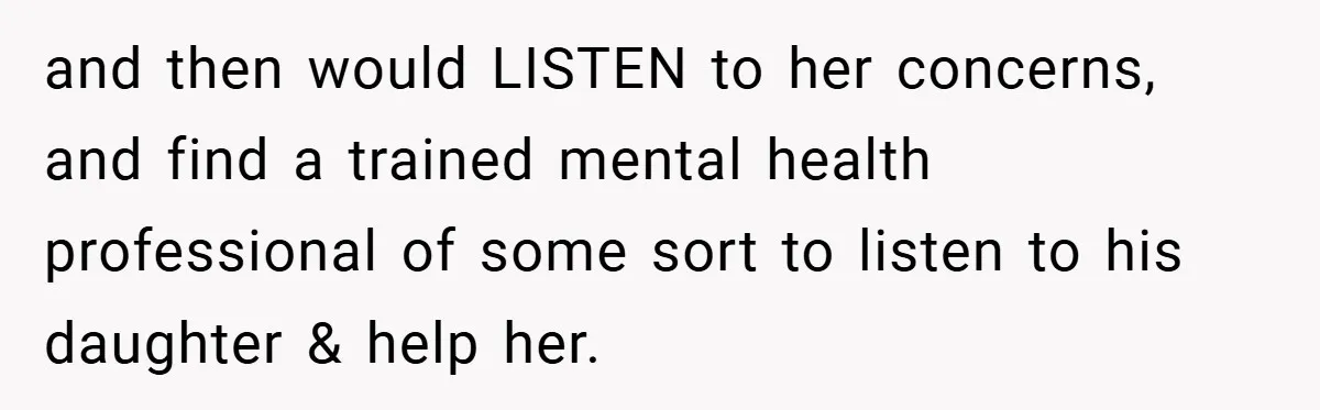 Mom Laughs When Teen Daughter Says She Has PTSD After Flood - Then Wonders Why the Girl Won’t Speak to Her Again and then would LISTEN to her concerns, and find a trained mental health professional of some sort to listen to his daughter & help her.
