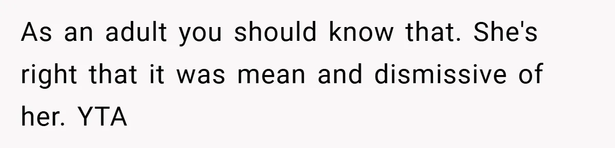 Mom Laughs When Teen Daughter Says She Has PTSD After Flood - Then Wonders Why the Girl Won’t Speak to Her Again As an adult you should know that. She's right that it was mean and dismissive of her. YTA