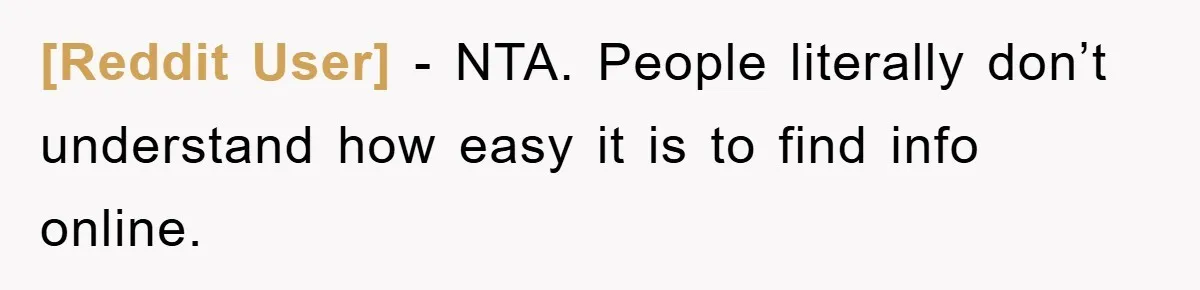 [Reddit User] − NTA. People literally don’t understand how easy it is to find info online.