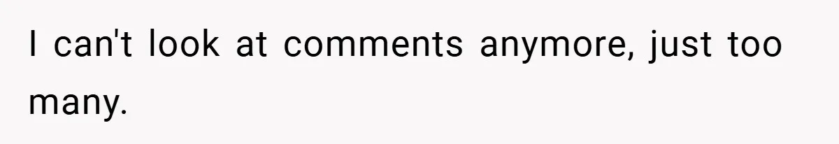 I can't look at comments anymore, just too many.