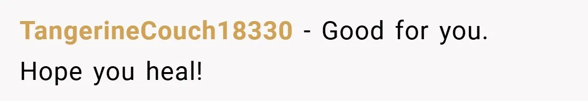 TangerineCouch18330 − Good for you. Hope you heal!