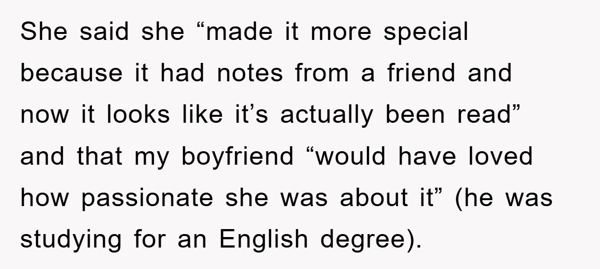 She said she “made it more special because it had notes from a friend and now it looks like it’s actually been read” and that my boyfriend “would have loved...