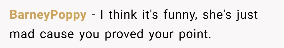 BarneyPoppy − I think it's funny, she's just mad cause you proved your point.