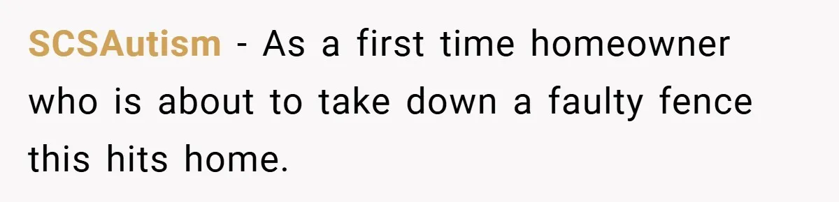 SCSAutism − As a first time homeowner who is about to take down a faulty fence this hits home.