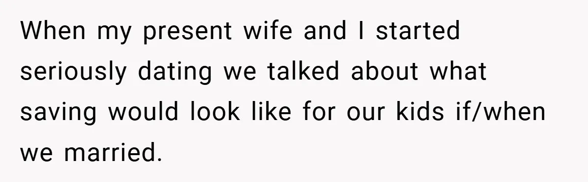 When my present wife and I started seriously dating we talked about what saving would look like for our kids if/when we married.