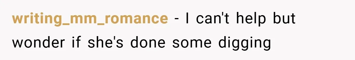 writing_mm_romance − I can't help but wonder if she's done some digging