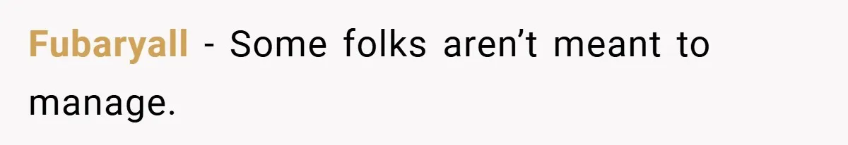 Fubaryall − Some folks aren’t meant to manage.