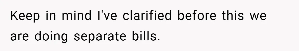 Keep in mind I've clarified before this we are doing separate bills.