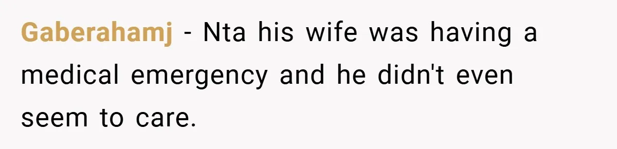 Gaberahamj − Nta his wife was having a medical emergency and he didn't even seem to care.