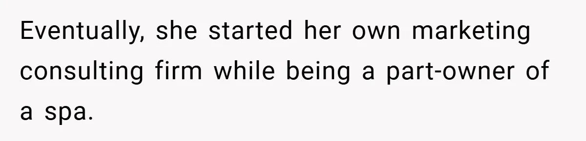 Eventually, she started her own marketing consulting firm while being a part-owner of a spa.