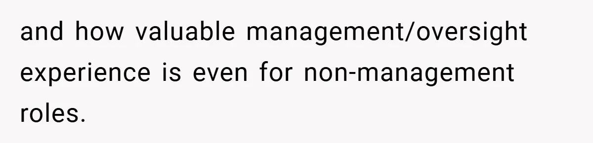 and how valuable management/oversight experience is even for non-management roles.