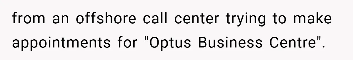 from an offshore call center trying to make appointments for "Optus Business Centre".