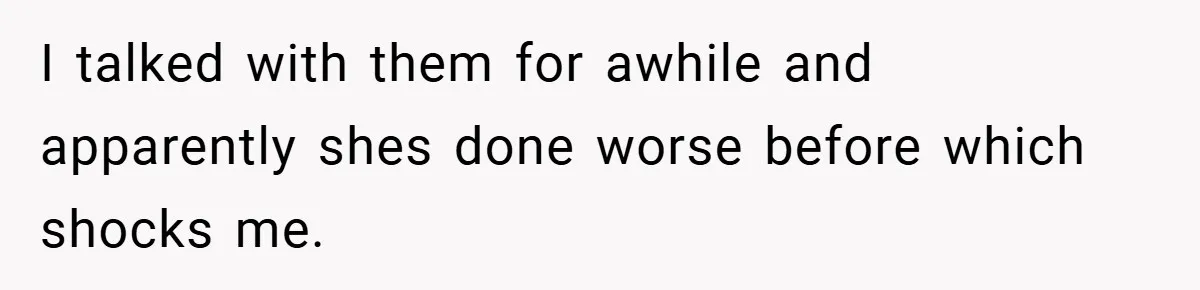 I talked with them for awhile and apparently shes done worse before which shocks me.