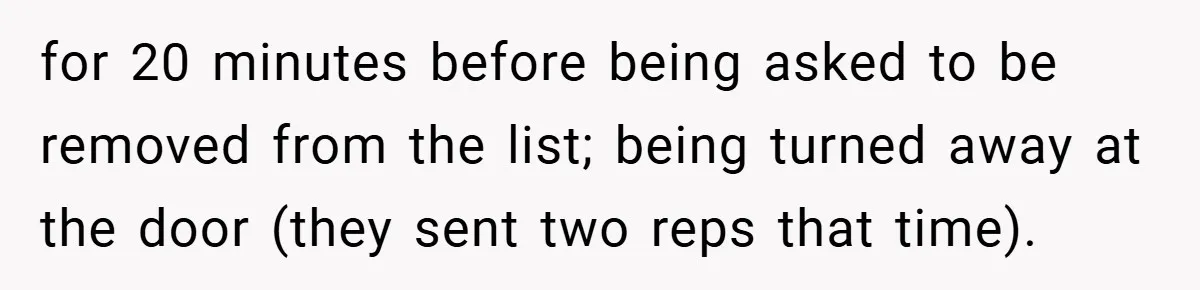 for 20 minutes before being asked to be removed from the list; being turned away at the door (they sent two reps that time).
