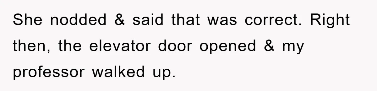 Student Gets The Last Laugh After Overzealous Professor Tries To Drop Them For Missing One Class She nodded & said that was correct. Right then, the elevator door opened & my professor walked up.