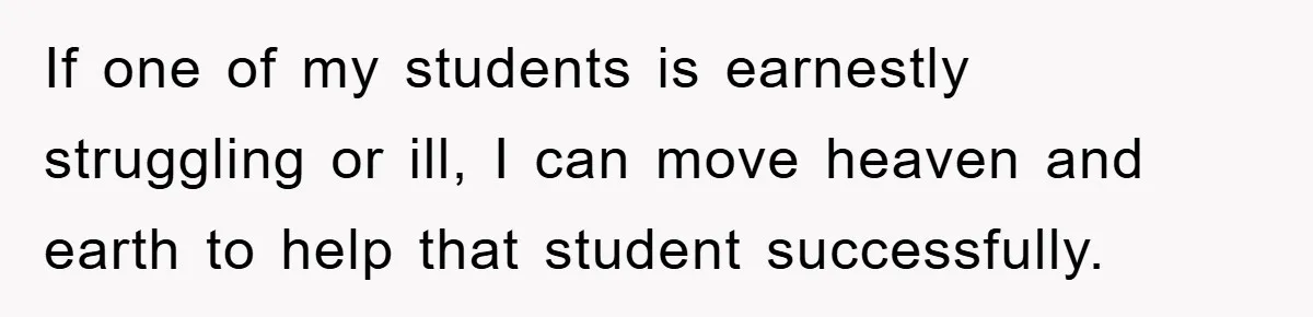 Student Gets The Last Laugh After Overzealous Professor Tries To Drop Them For Missing One Class If one of my students is earnestly struggling or ill, I can move heaven and earth to help that student successfully.