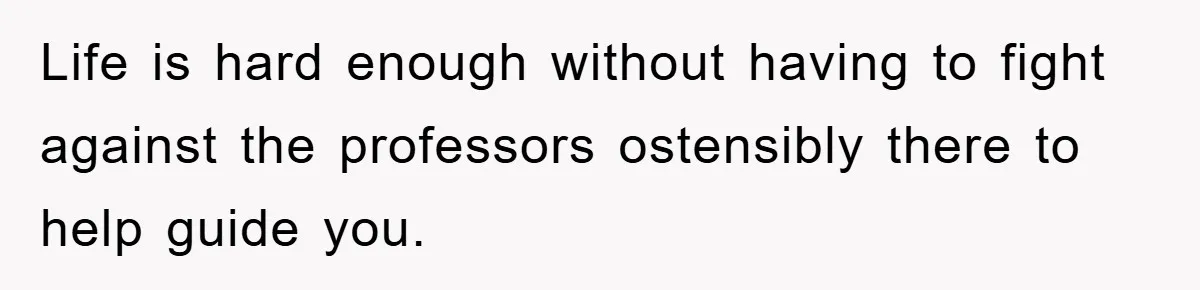 Student Gets The Last Laugh After Overzealous Professor Tries To Drop Them For Missing One Class Life is hard enough without having to fight against the professors ostensibly there to help guide you.