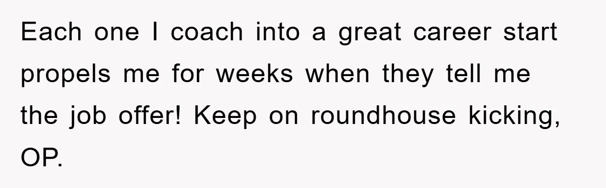 Student Gets The Last Laugh After Overzealous Professor Tries To Drop Them For Missing One Class Each one I coach into a great career start propels me for weeks when they tell me the job offer! Keep on roundhouse kicking, OP.