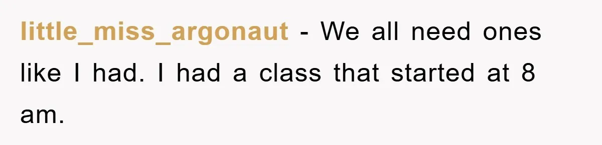 Student Gets The Last Laugh After Overzealous Professor Tries To Drop Them For Missing One Class little_miss_argonaut − We all need ones like I had. I had a class that started at 8 am.