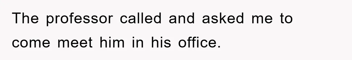 Student Gets The Last Laugh After Overzealous Professor Tries To Drop Them For Missing One Class The professor called and asked me to come meet him in his office.