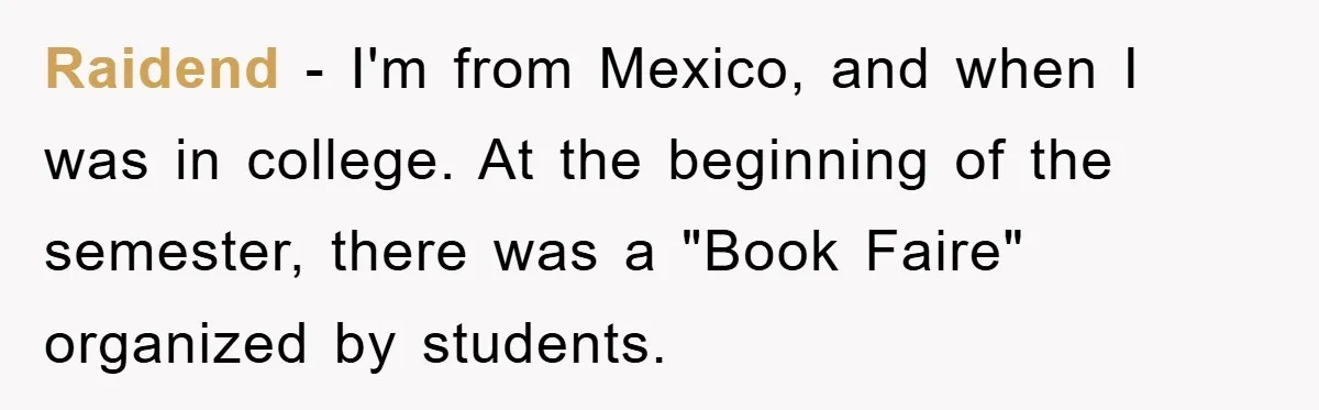 Raidend − I'm from Mexico, and when I was in college. At the beginning of the semester, there was a "Book Faire" organized by students.
