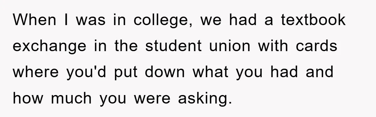 When I was in college, we had a textbook exchange in the student union with cards where you'd put down what you had and how much you were asking.