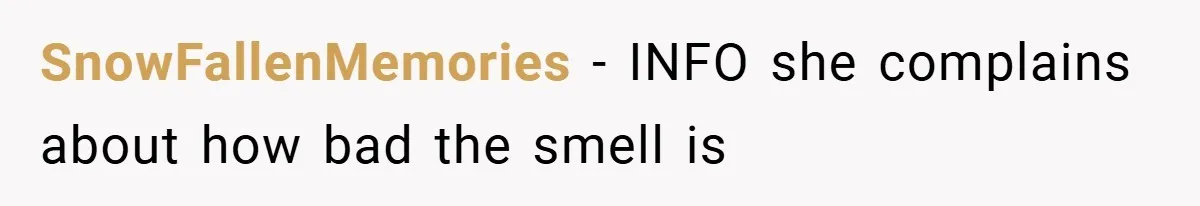 SnowFallenMemories − INFO she complains about how bad the smell is