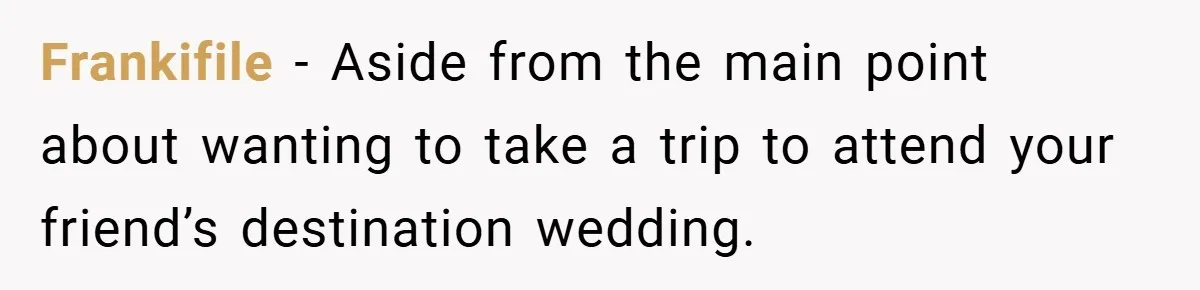 Frankifile − Aside from the main point about wanting to take a trip to attend your friend’s destination wedding.