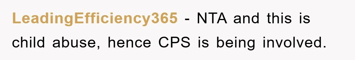 LeadingEfficiency365 − NTA and this is child abuse, hence CPS is being involved.
