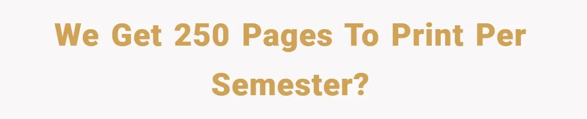 College Students Outsmart Printing Rules - Score 500 Pages Without a Hitch We get 250 pages to print per semester?