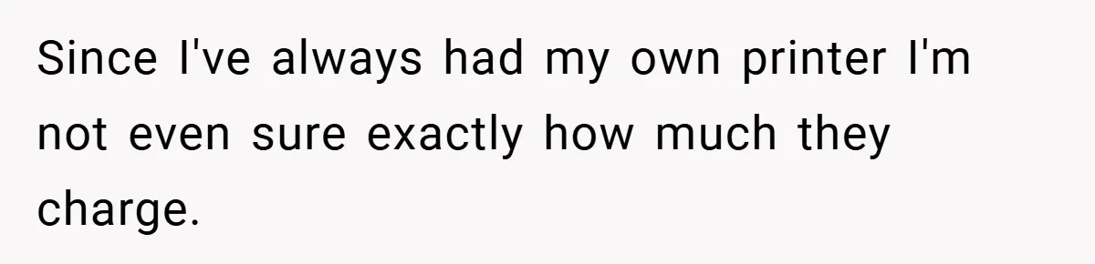 College Students Outsmart Printing Rules - Score 500 Pages Without a Hitch Since I've always had my own printer I'm not even sure exactly how much they charge.