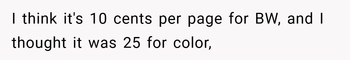 College Students Outsmart Printing Rules - Score 500 Pages Without a Hitch I think it's 10 cents per page for BW, and I thought it was 25 for color,