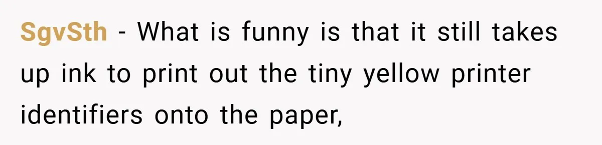 College Students Outsmart Printing Rules - Score 500 Pages Without a Hitch SgvSth − What is funny is that it still takes up ink to print out the tiny yellow printer identifiers onto the paper,