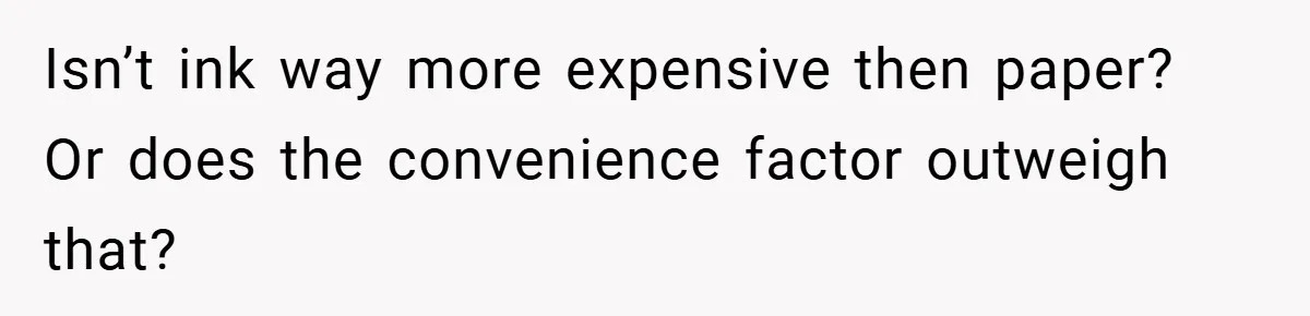 College Students Outsmart Printing Rules - Score 500 Pages Without a Hitch Isn’t ink way more expensive then paper? Or does the convenience factor outweigh that?