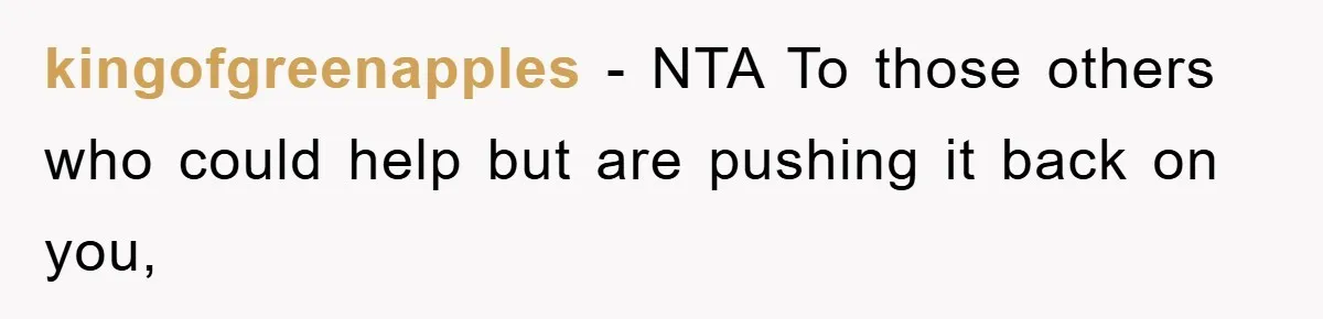 kingofgreenapples − NTA To those others who could help but are pushing it back on you,