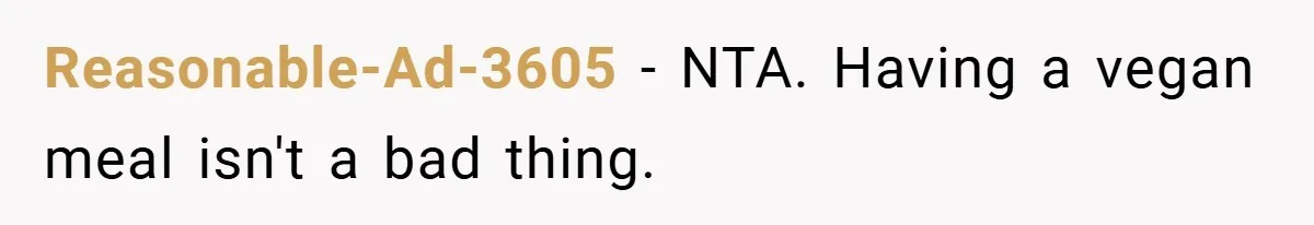Reasonable-Ad-3605 − NTA. Having a vegan meal isn't a bad thing.