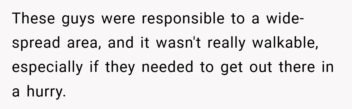 These guys were responsible to a wide-spread area, and it wasn't really walkable, especially if they needed to get out there in a hurry.