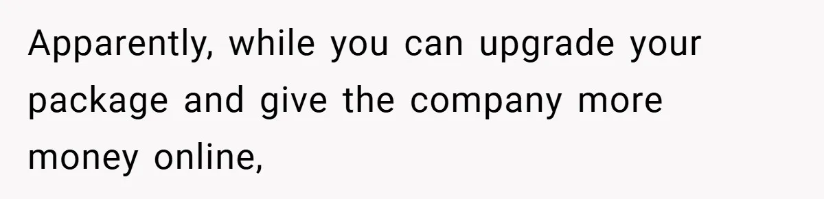 Customer Service Demands To Speak To A Deaf Woman, So Her Brother Gives Them Exactly What They Asked For Apparently, while you can upgrade your package and give the company more money online,