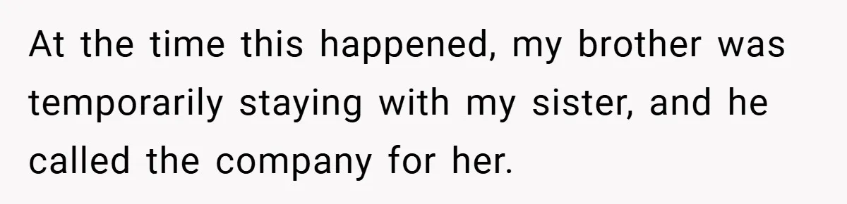 Customer Service Demands To Speak To A Deaf Woman, So Her Brother Gives Them Exactly What They Asked For At the time this happened, my brother was temporarily staying with my sister, and he called the company for her.