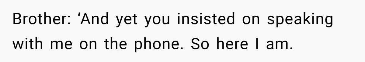 Customer Service Demands To Speak To A Deaf Woman, So Her Brother Gives Them Exactly What They Asked For Brother: ‘And yet you insisted on speaking with me on the phone. So here I am.