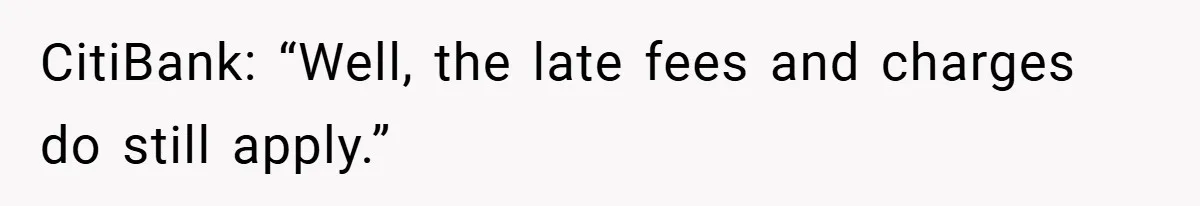 Customer Service Demands To Speak To A Deaf Woman, So Her Brother Gives Them Exactly What They Asked For CitiBank: “Well, the late fees and charges do still apply.”