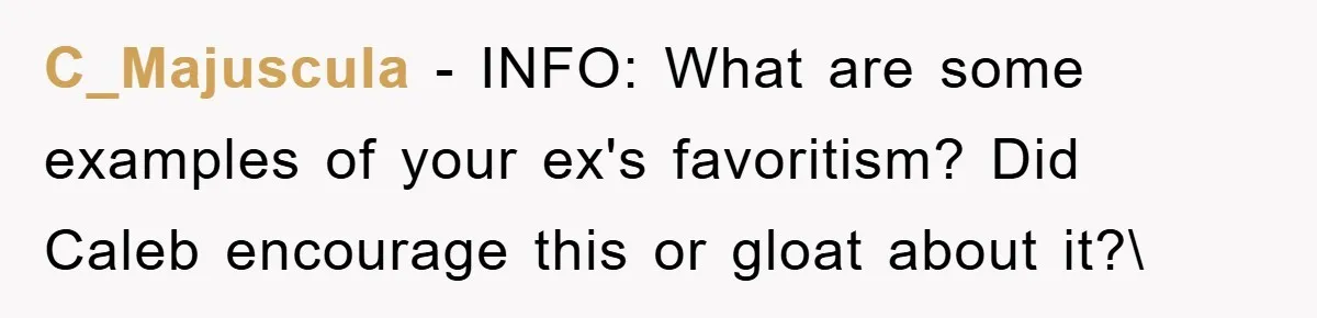 C_Majuscula − INFO: What are some examples of your ex's favoritism? Did Caleb encourage this or gloat about it?
